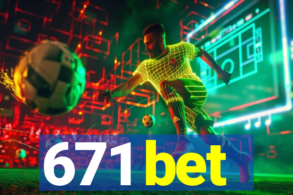 671 bet